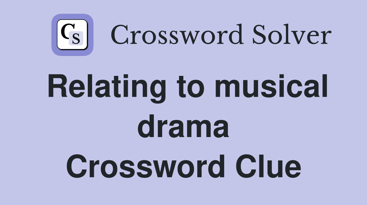 Relating to musical drama Crossword Clue