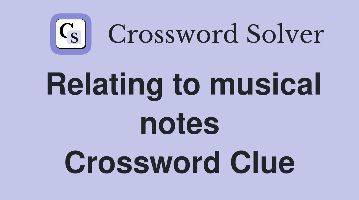 Relating to musical notes Crossword Clue