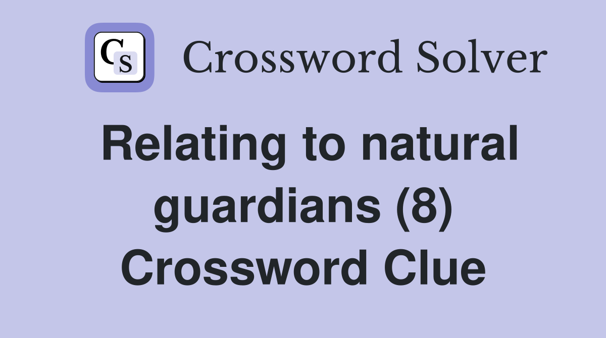 Relating to natural guardians (8) Crossword Clue