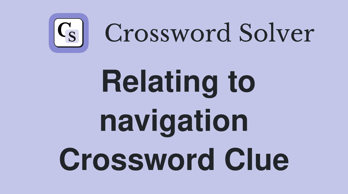 Relating to navigation Crossword Clue