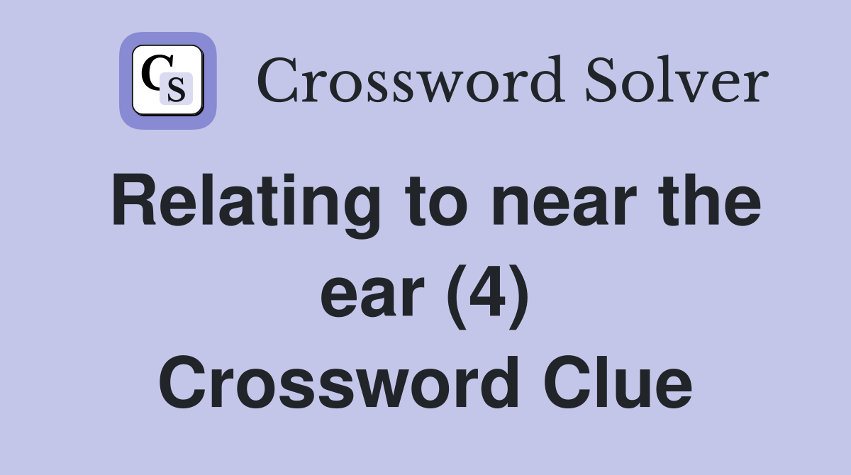 Relating to near the ear (4) Crossword Clue
