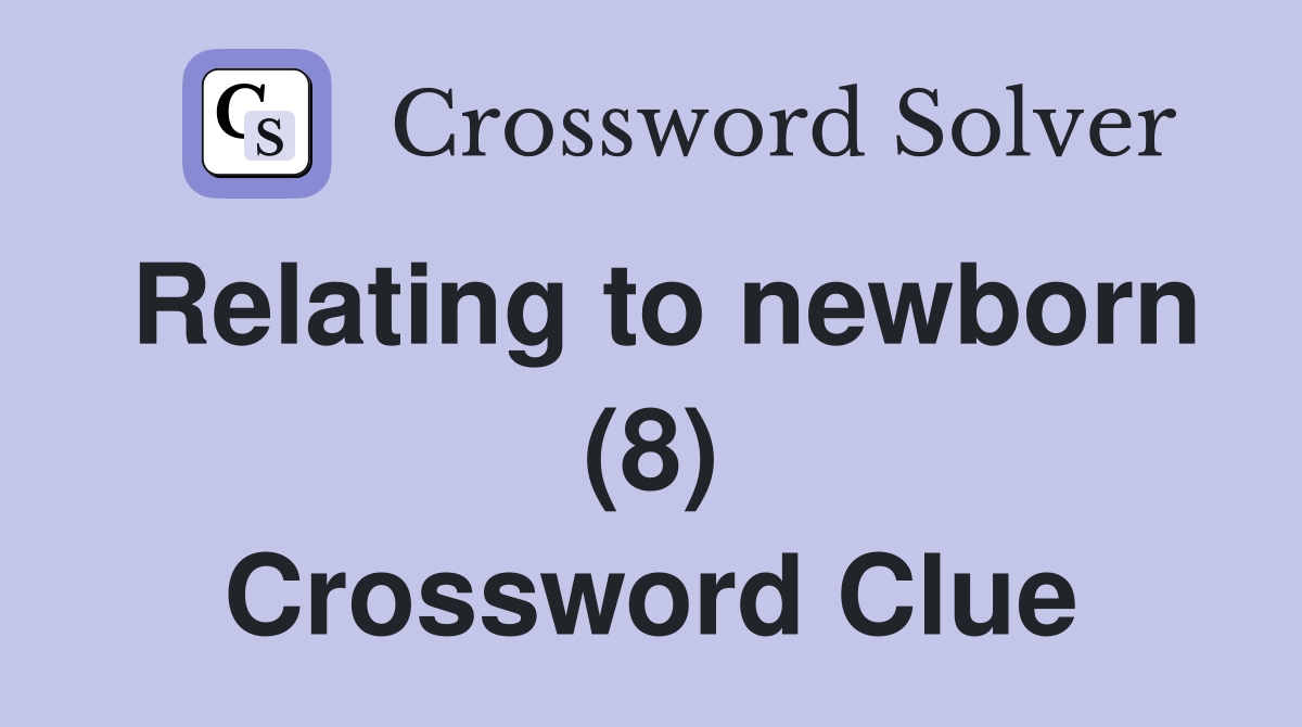 Relating to newborn (8) Crossword Clue