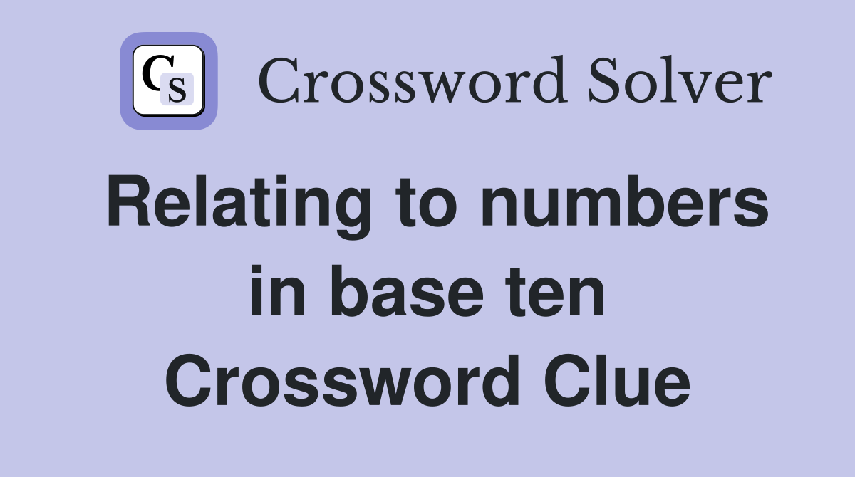Relating to numbers in base ten Crossword Clue