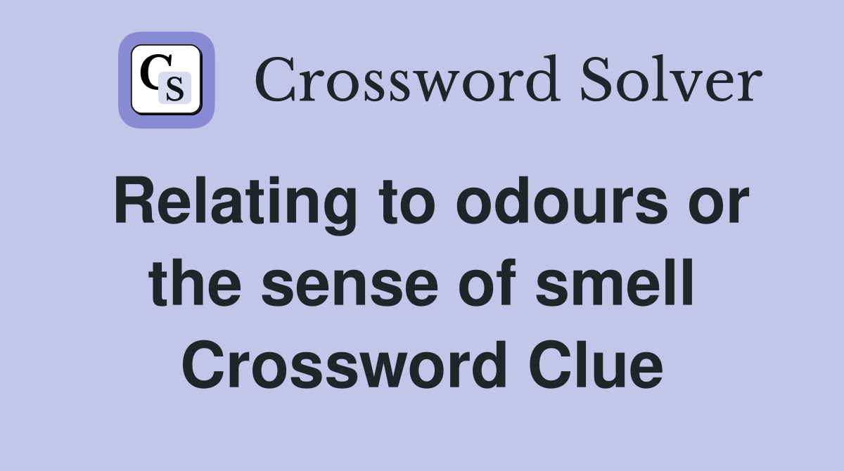 Relating to odours or the sense of smell Crossword Clue