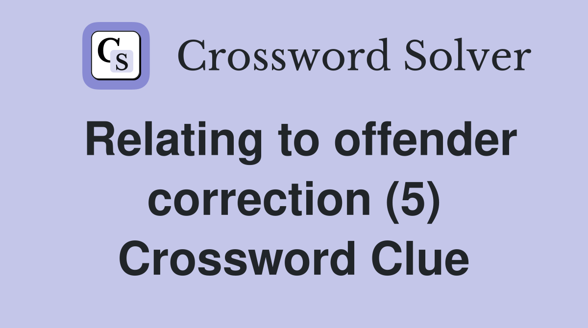 Relating to offender correction (5) Crossword Clue