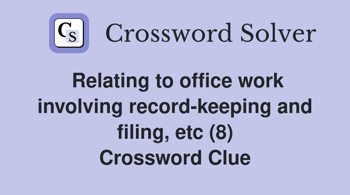 Relating to office work involving record-keeping and filing, etc (8) Crossword Clue