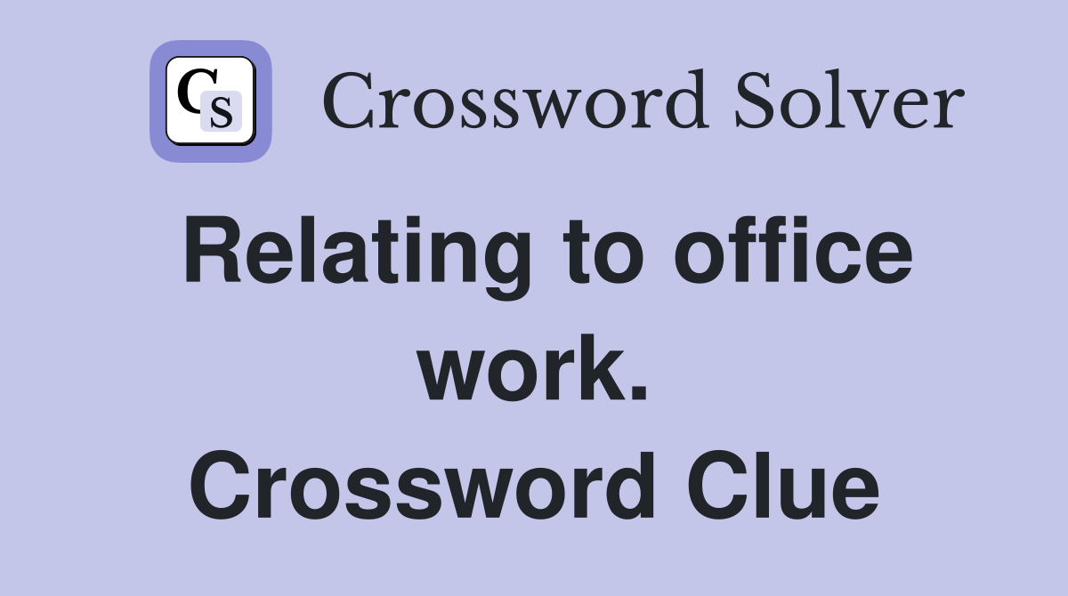 Relating to office work. Crossword Clue