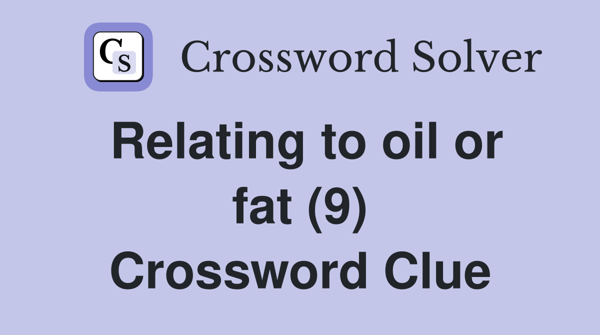 Relating to oil or fat (9) Crossword Clue
