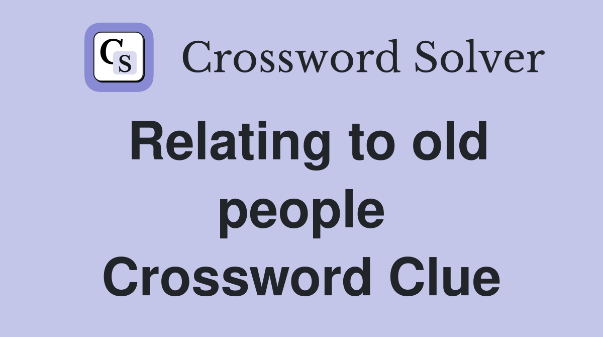 Relating to old people Crossword Clue