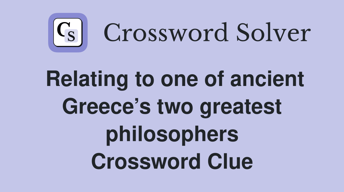 Relating to one of ancient Greece’s two greatest philosophers Crossword Clue