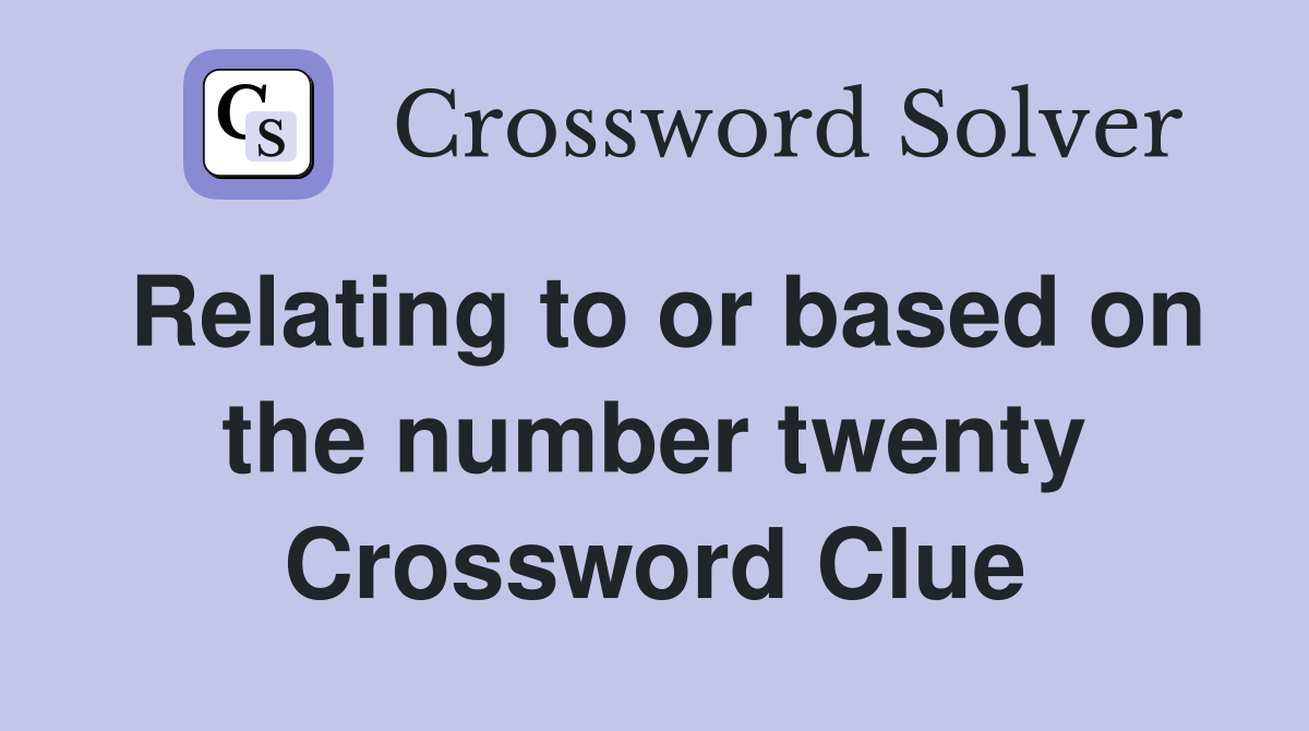 Relating to or based on the number twenty Crossword Clue