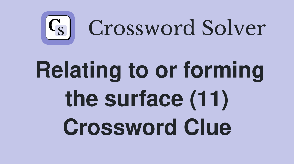 Relating to or forming the surface (11) Crossword Clue