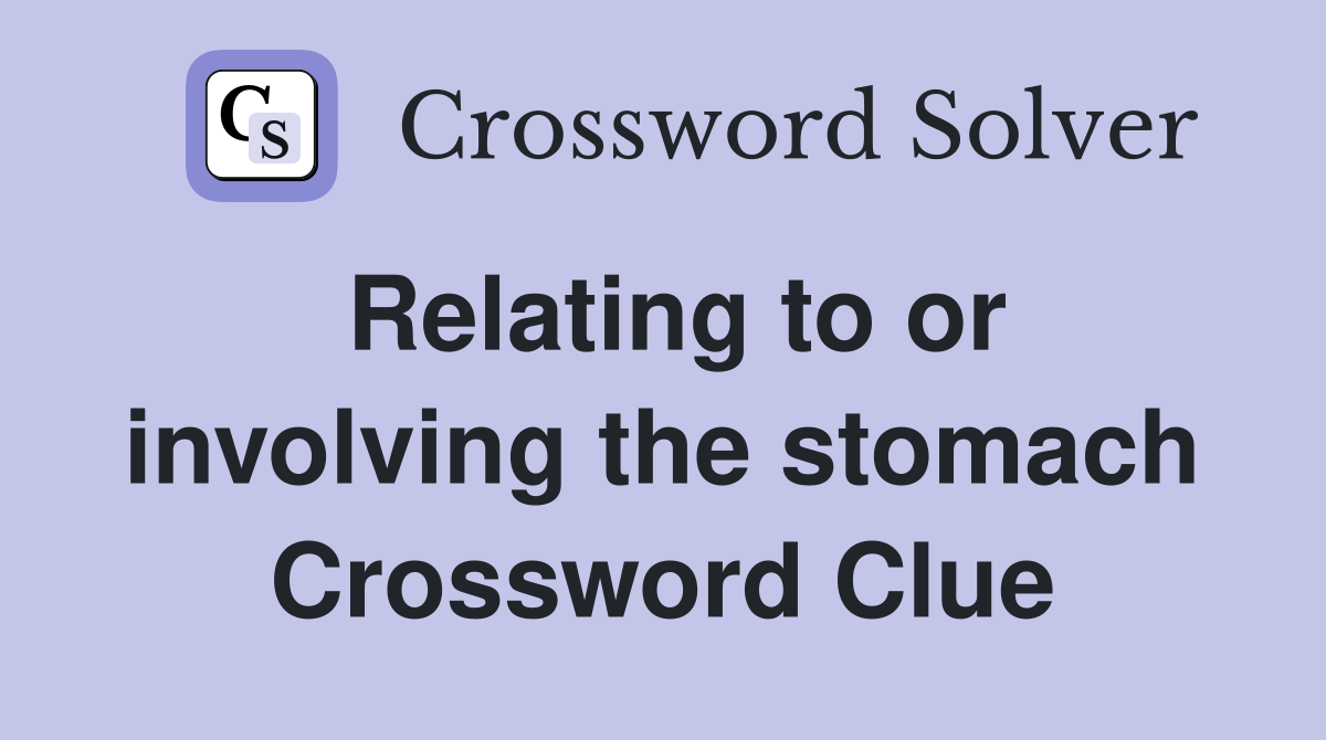 Relating to or involving the stomach Crossword Clue