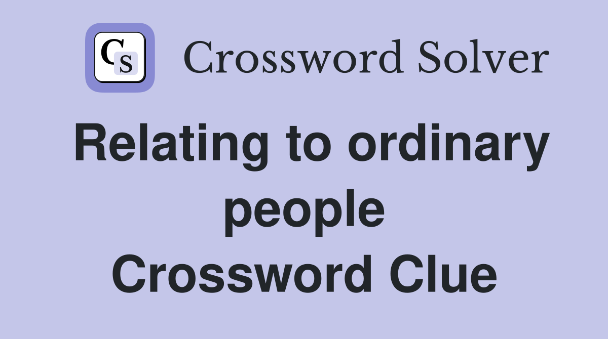 Relating to ordinary people Crossword Clue