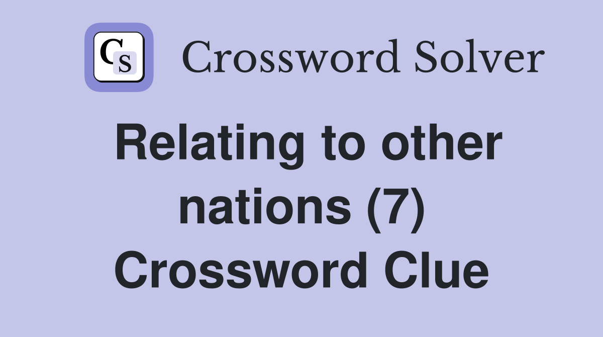 Relating to other nations (7) Crossword Clue