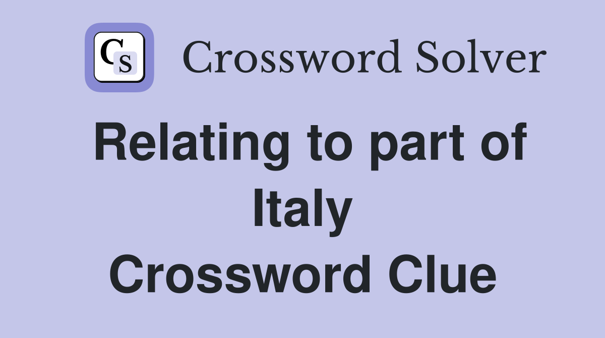 Relating to part of Italy Crossword Clue
