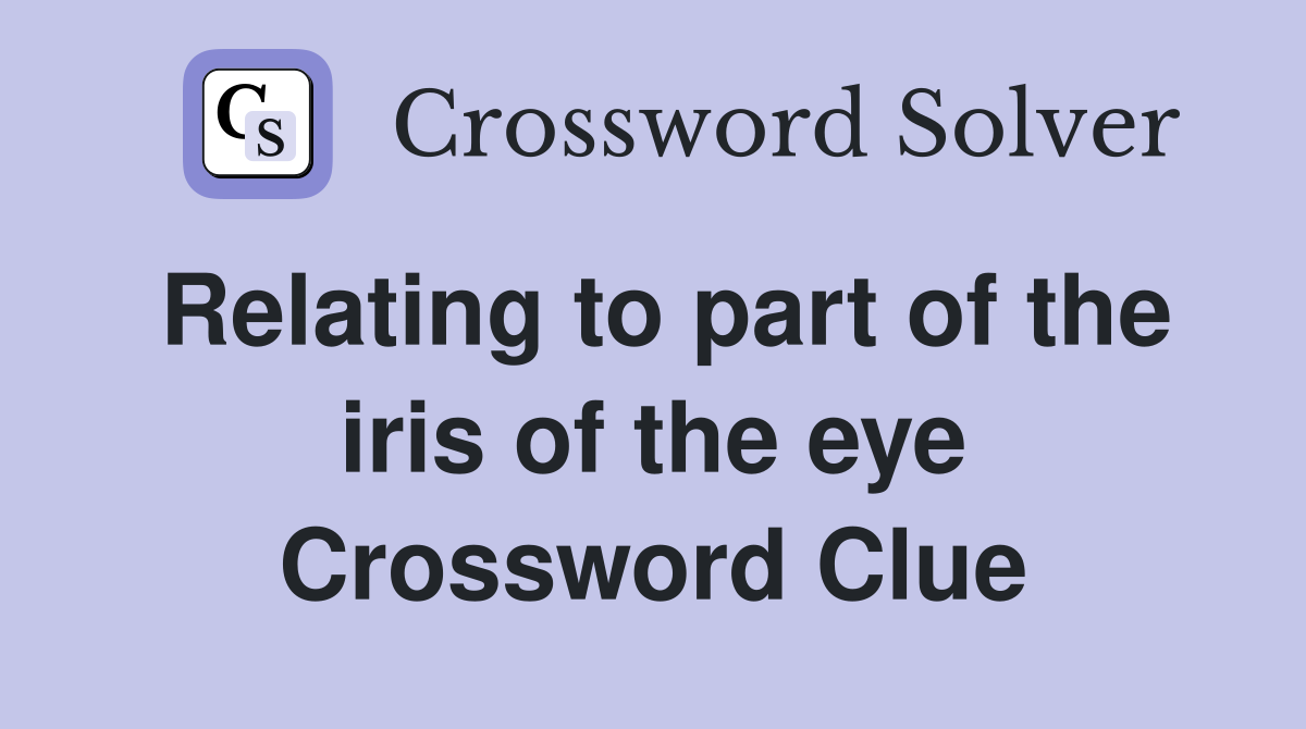 Relating to part of the iris of the eye Crossword Clue