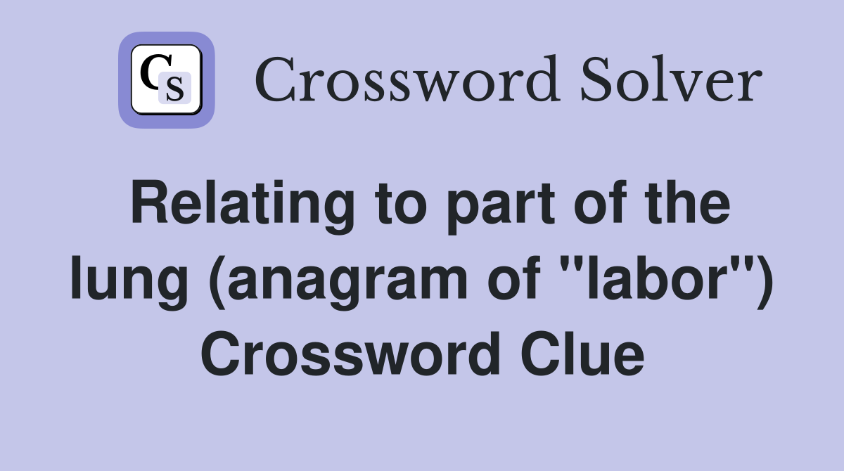 Relating to part of the lung (anagram of "labor") Crossword Clue
