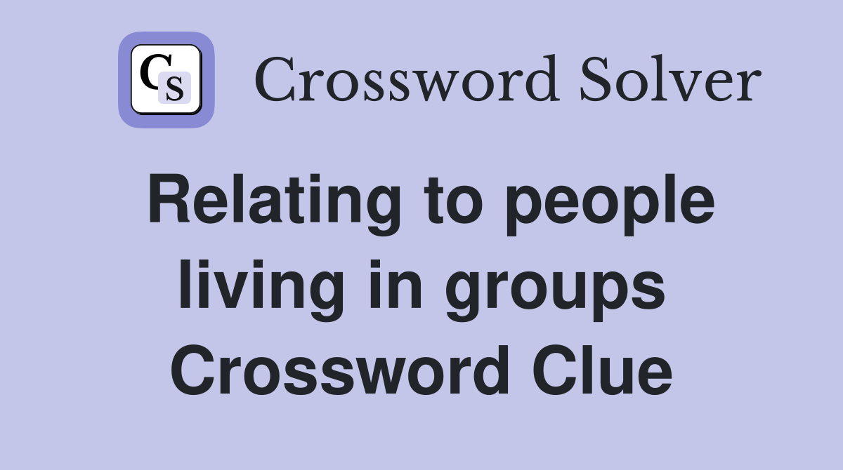 Relating to people living in groups Crossword Clue