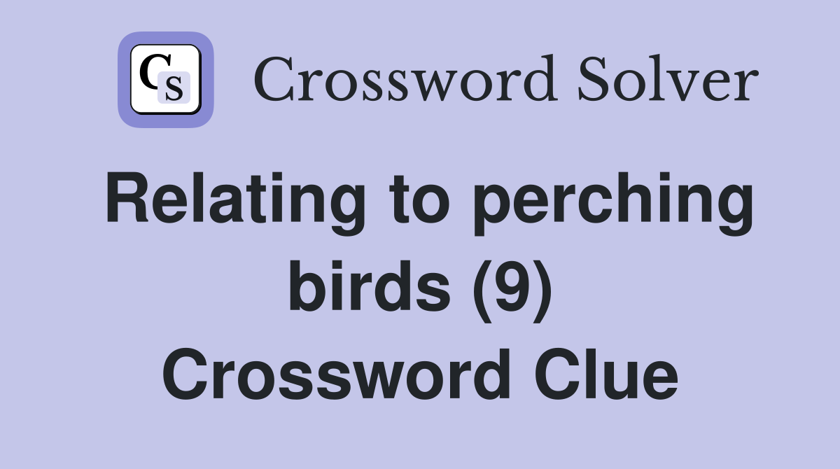 Relating to perching birds (9) Crossword Clue