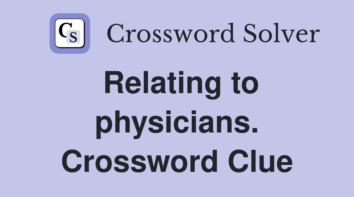 Relating to physicians. Crossword Clue