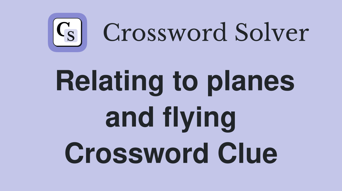 Relating to planes and flying Crossword Clue