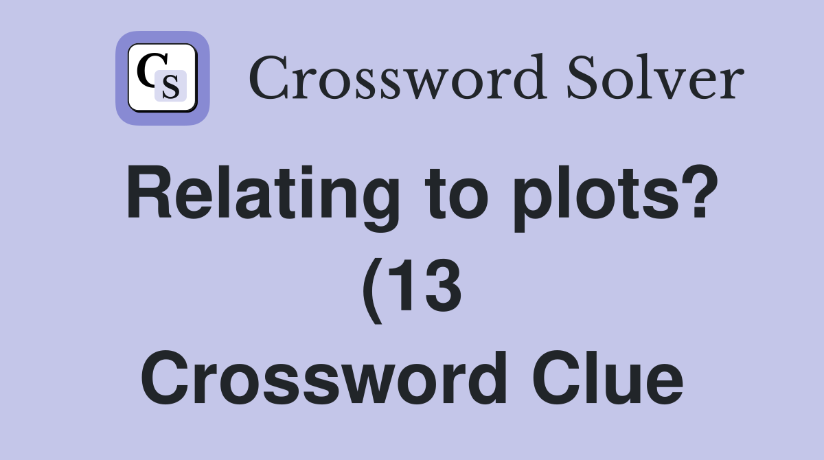 Relating to plots? (13) Crossword Clue Answers Crossword Solver Relating to plots? (13) Crossword Clue Answers Crossword Solver