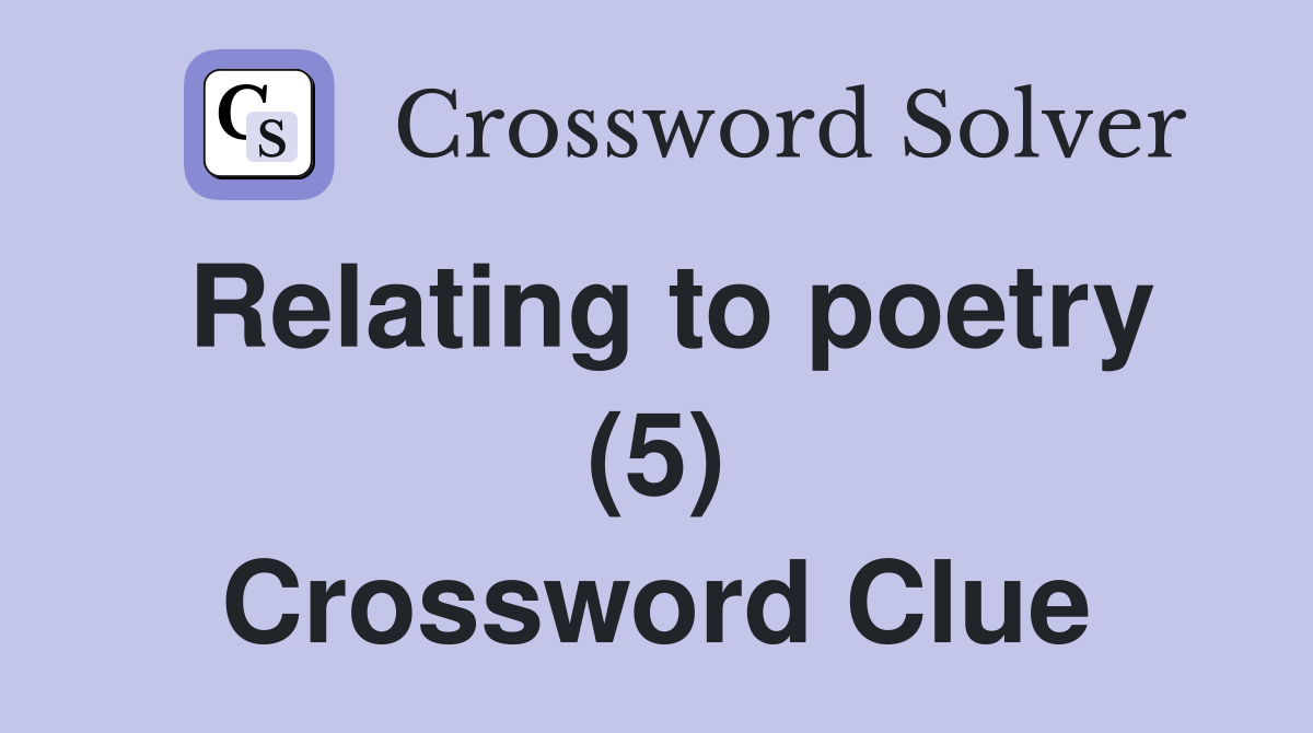 Relating to poetry (5) Crossword Clue