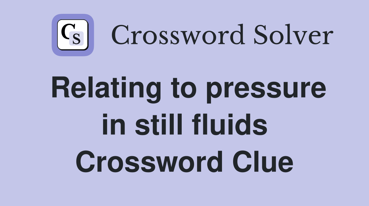 Relating to pressure in still fluids Crossword Clue