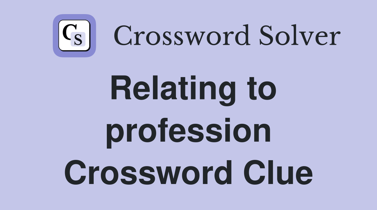 Relating to profession Crossword Clue