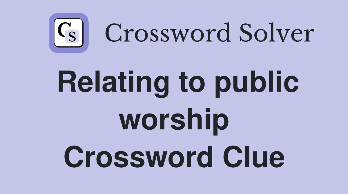 Relating to public worship Crossword Clue