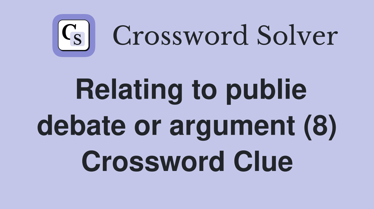 Relating to publie debate or argument (8) Crossword Clue