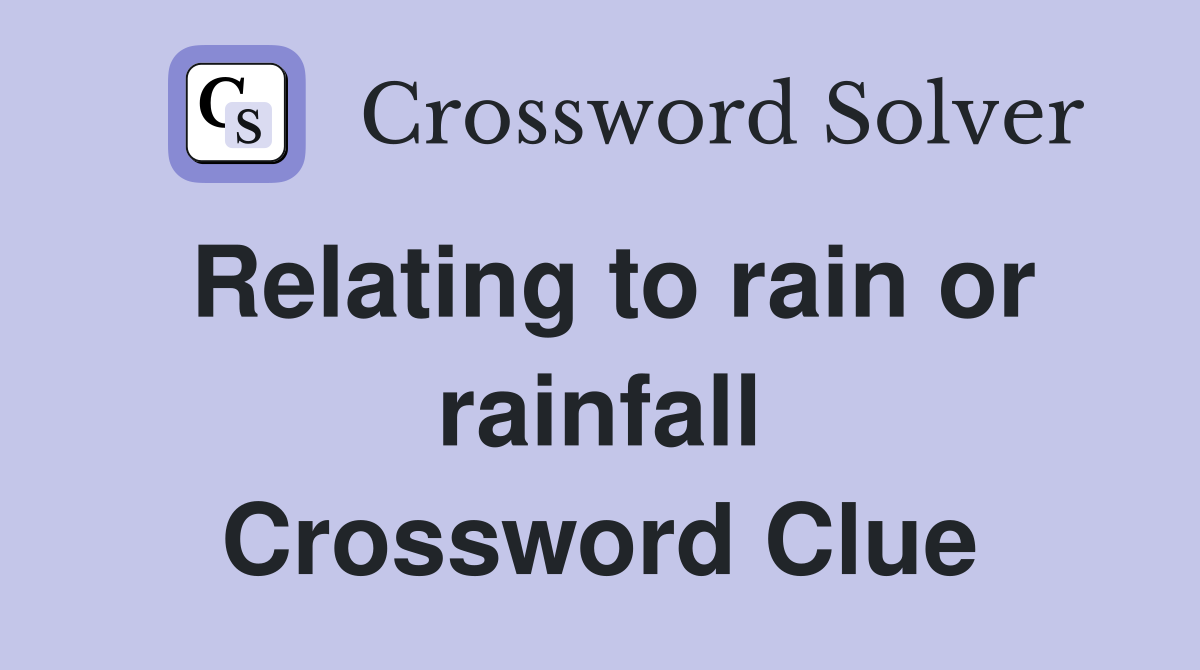 Relating to rain or rainfall Crossword Clue