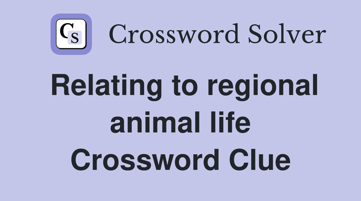 Relating to regional animal life Crossword Clue