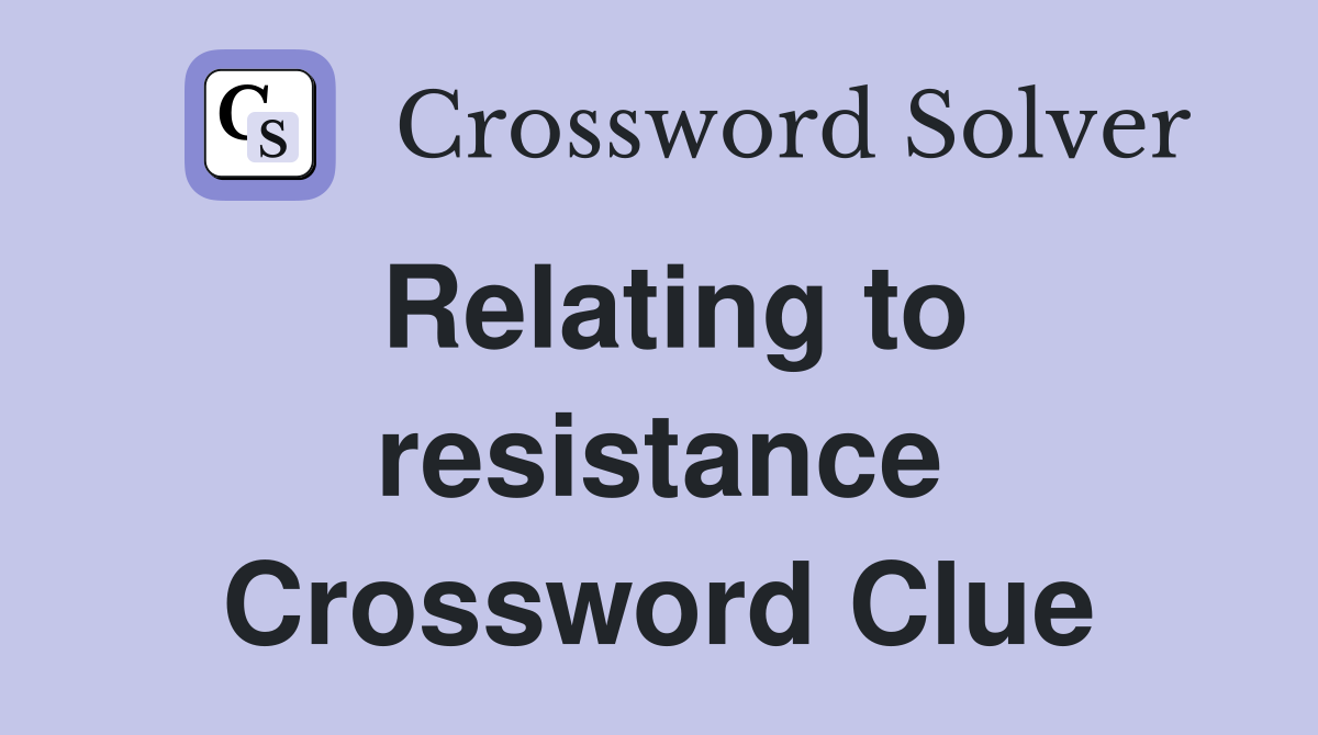 Relating to resistance Crossword Clue