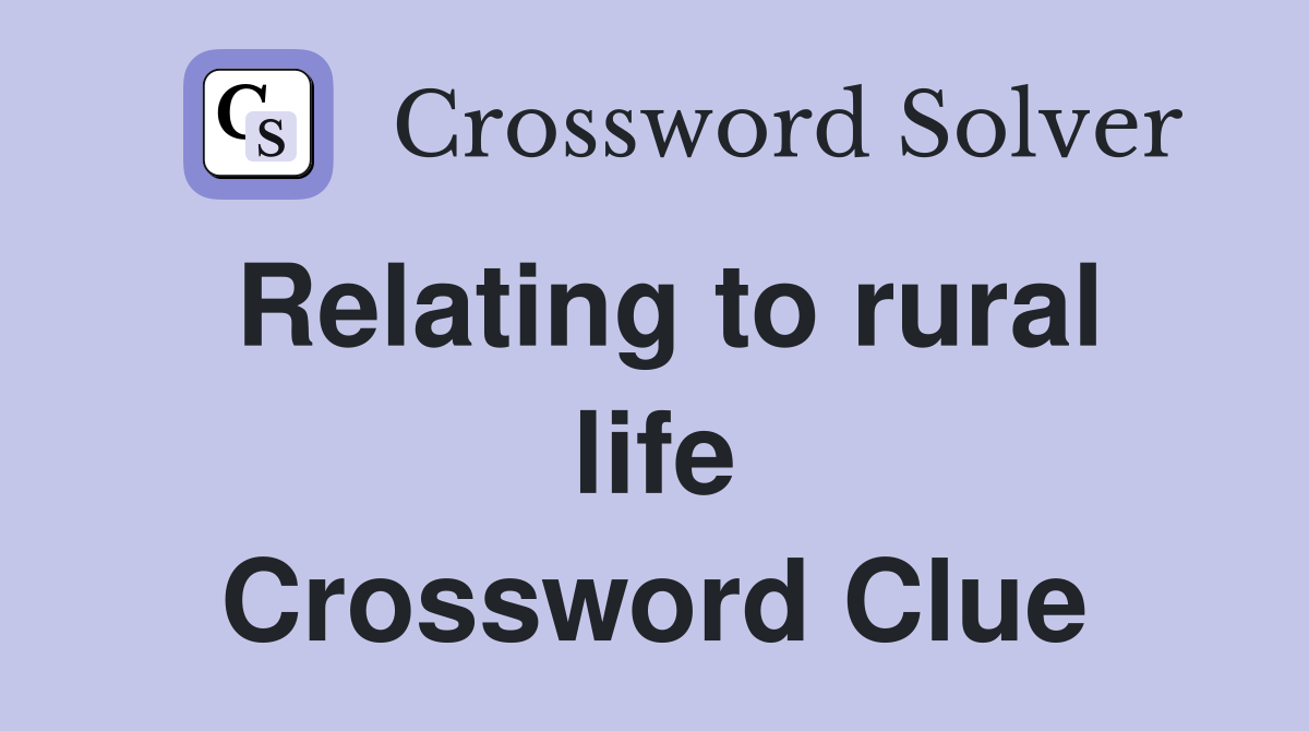 Relating to rural life Crossword Clue