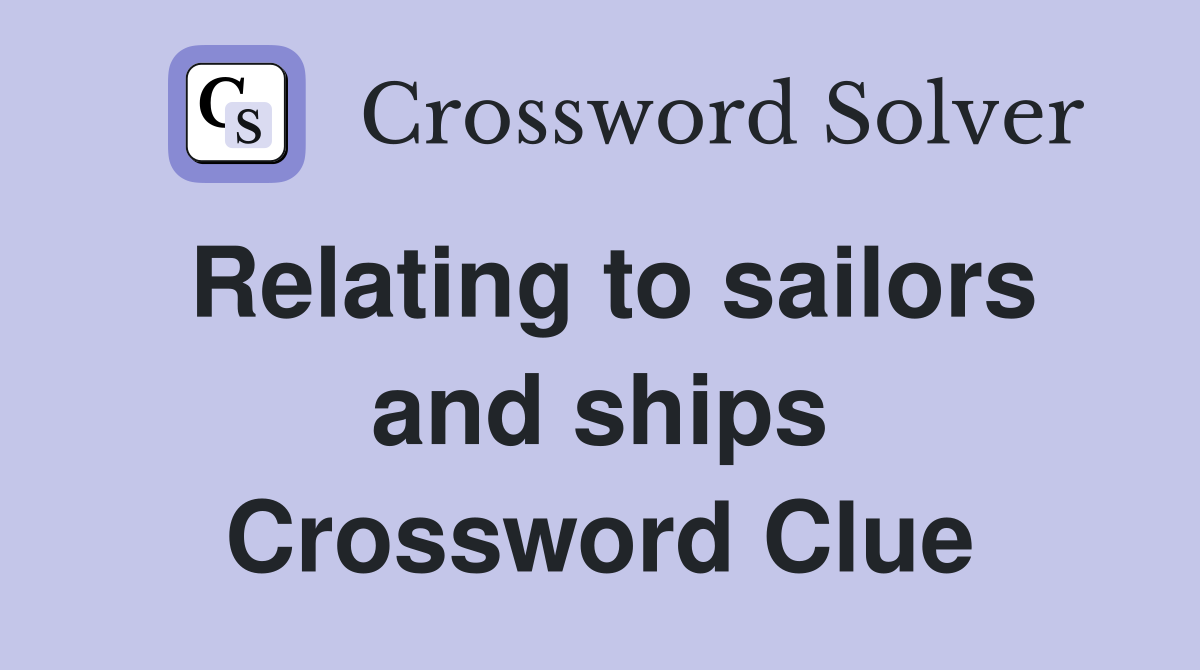 Relating to sailors and ships Crossword Clue