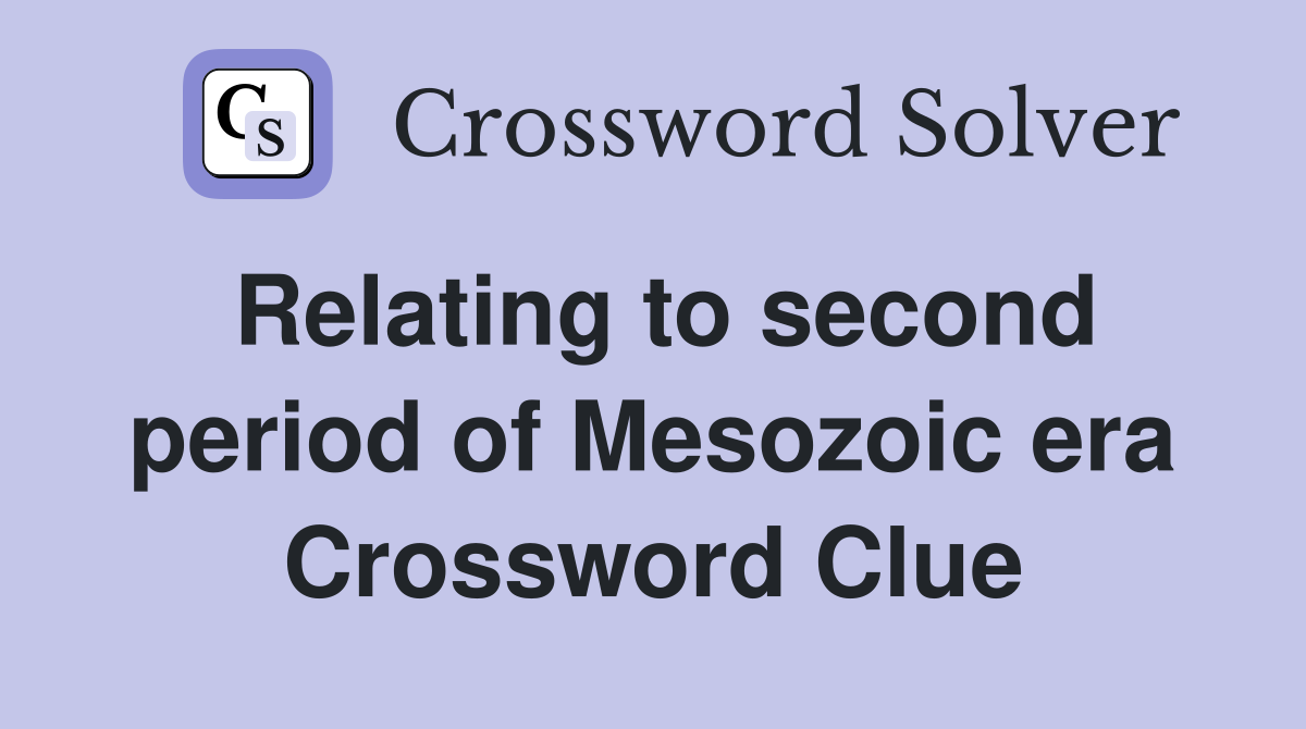Relating to second period of Mesozoic era Crossword Clue