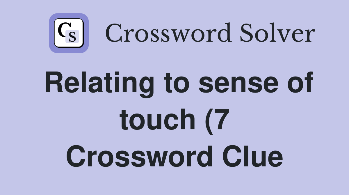 Relating to sense of touch (7) Crossword Clue Answers Crossword Solver Relating to sense of touch (7) Crossword Clue Answers Crossword Solver