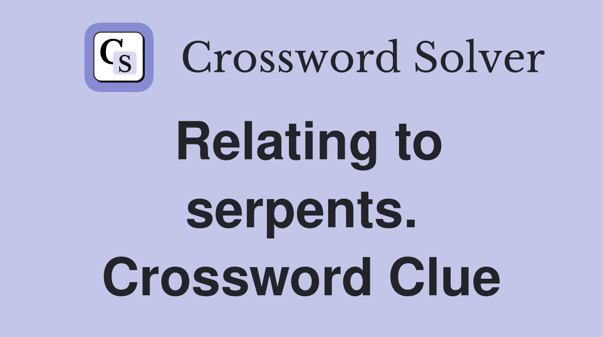 Relating to serpents. Crossword Clue