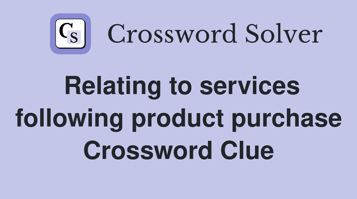 Relating to services following product purchase Crossword Clue