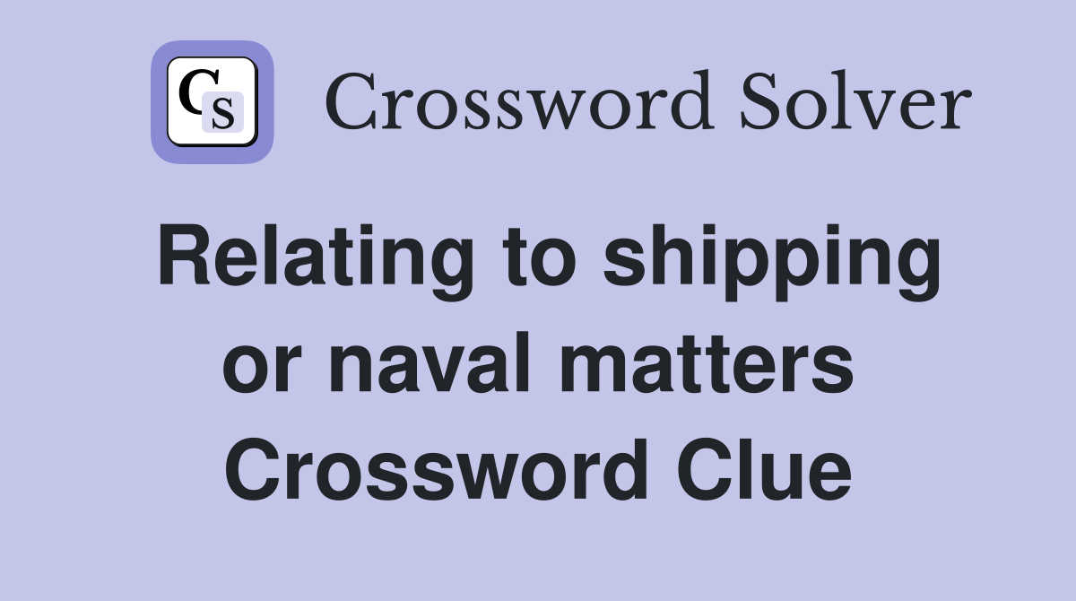 Relating to shipping or naval matters Crossword Clue