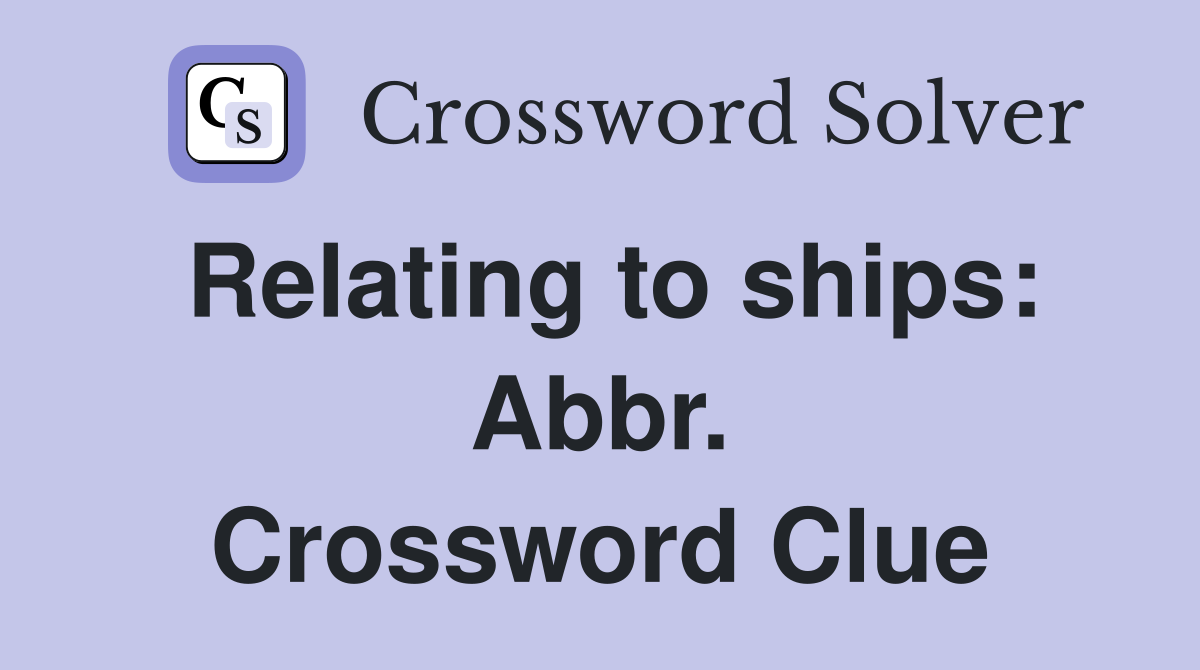 Relating to ships: Abbr. Crossword Clue