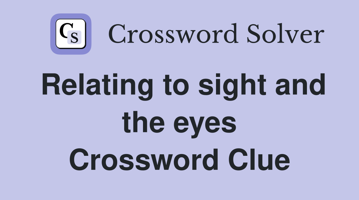 Relating to sight and the eyes Crossword Clue