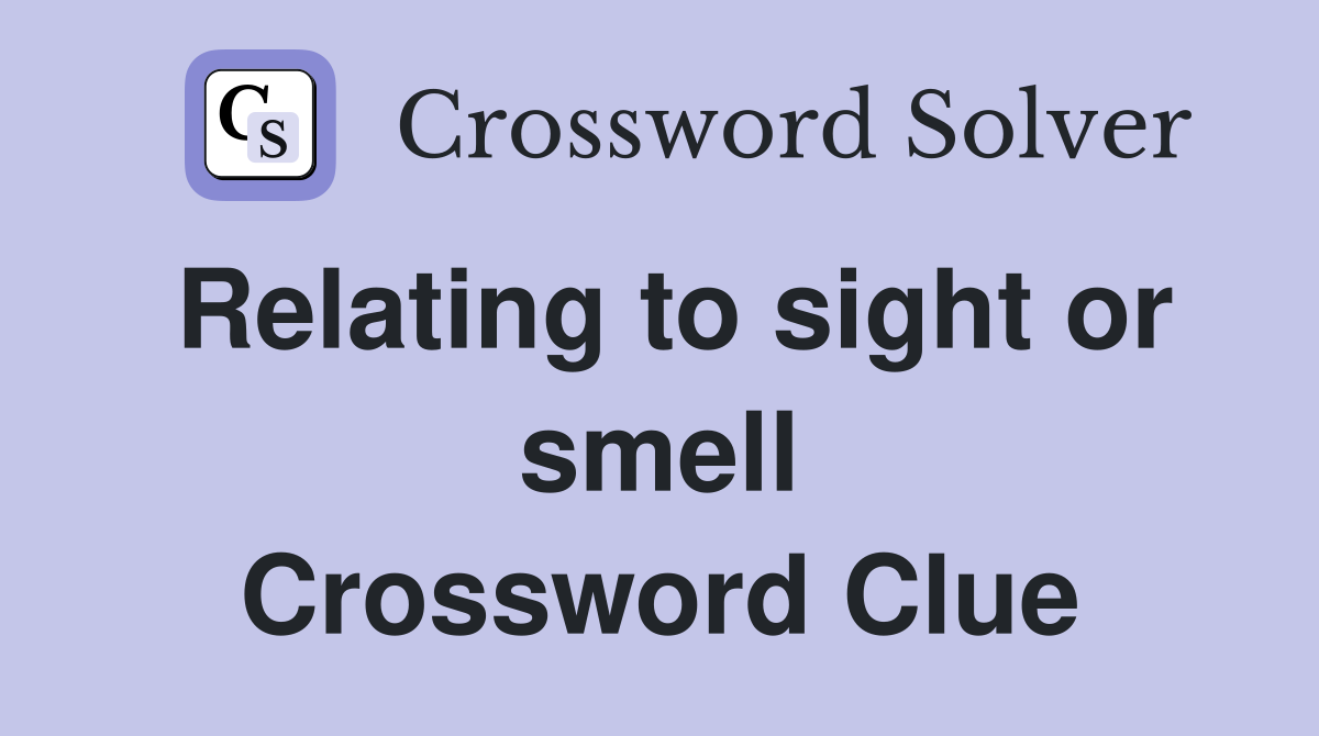 Relating to sight or smell Crossword Clue