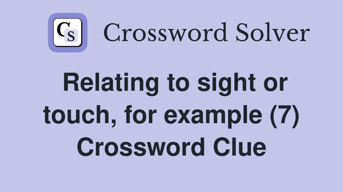 Relating to sight or touch, for example (7) Crossword Clue