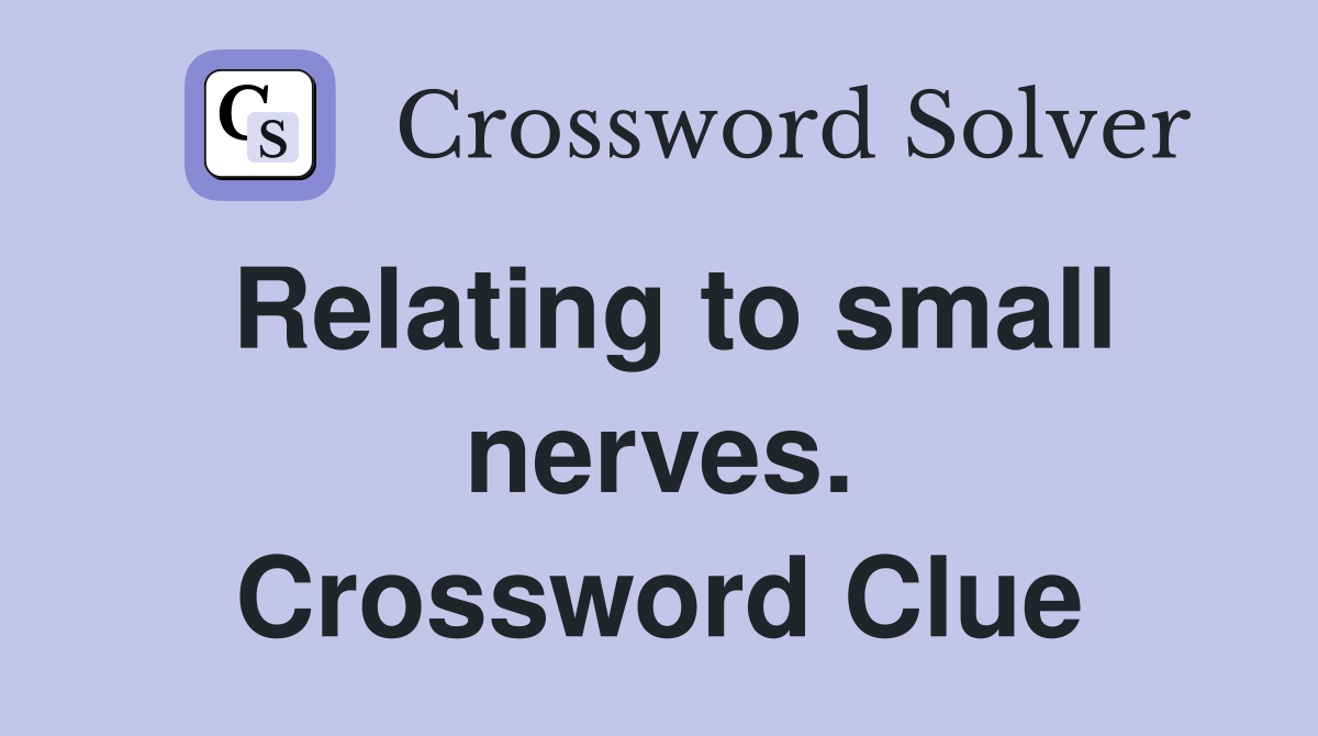 Relating to small nerves. Crossword Clue