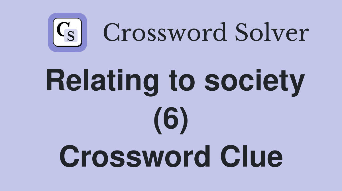 Relating to society (6) Crossword Clue