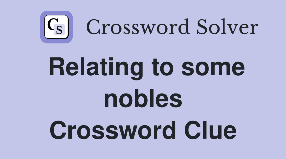 Relating to some nobles Crossword Clue