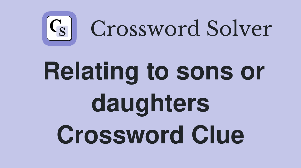 Relating to sons or daughters Crossword Clue